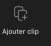 Bouton ajouter clip